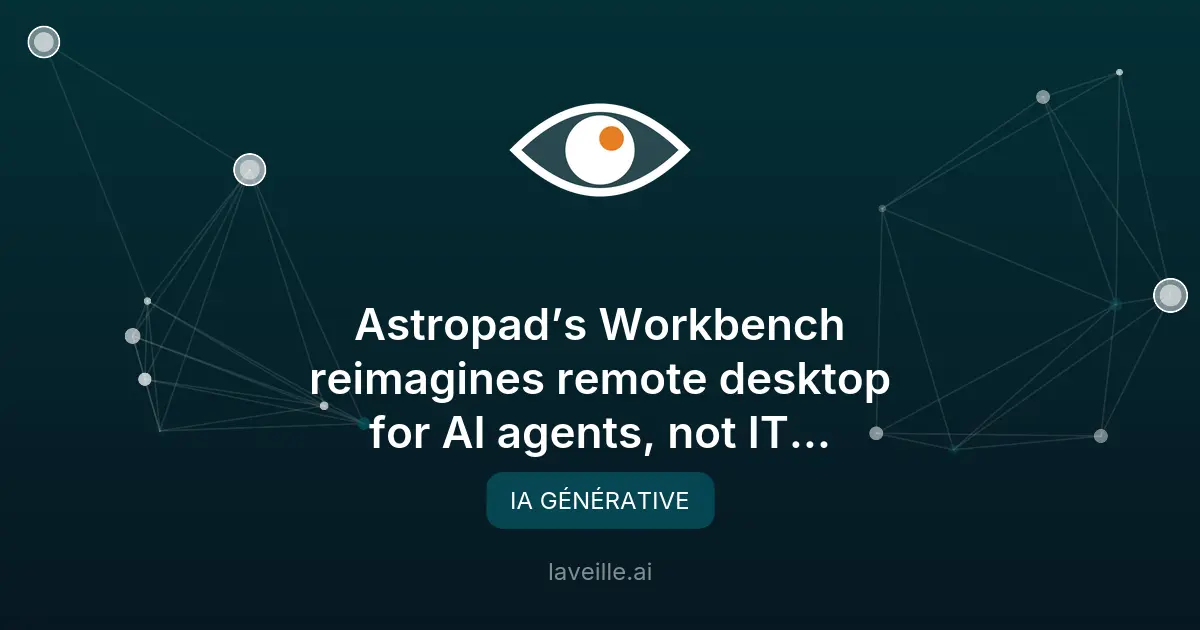 Astropad Workbench : bureau à distance pour agents IA