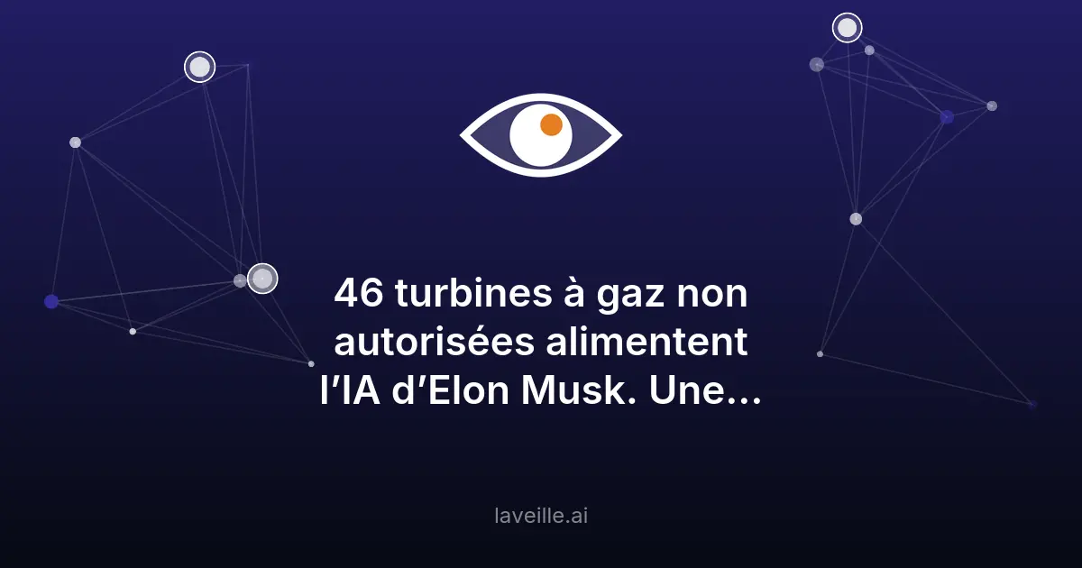 xAI exploite 46 turbines à gaz sans permis pour son IA