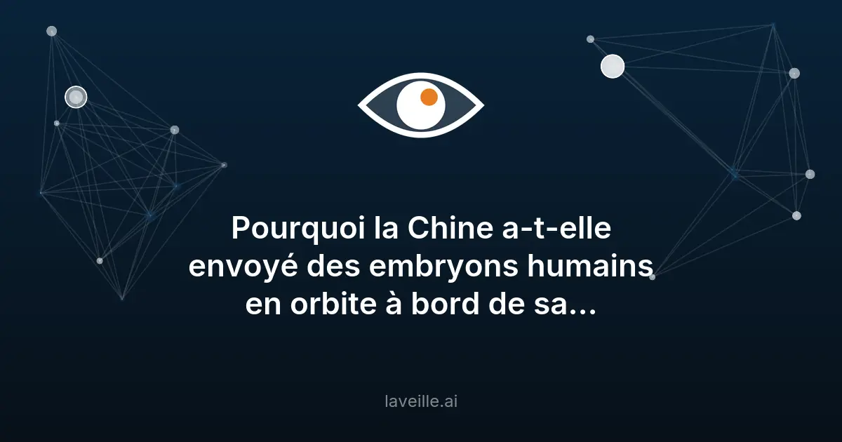 Embryons humains dans l'espace : l'expérience pionnière de la Chine
