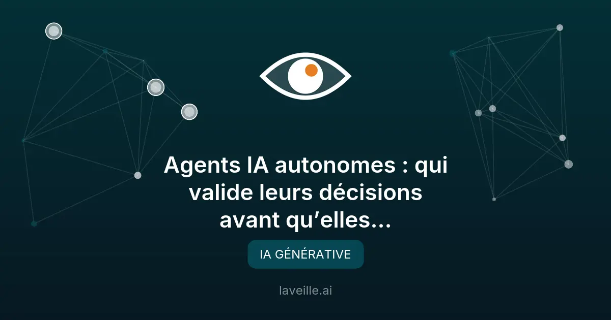 Agents IA : qui valide leurs décisions autonomes ?