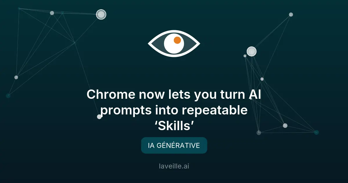 Chrome lance les 'Skills' pour réutiliser les prompts Gemini