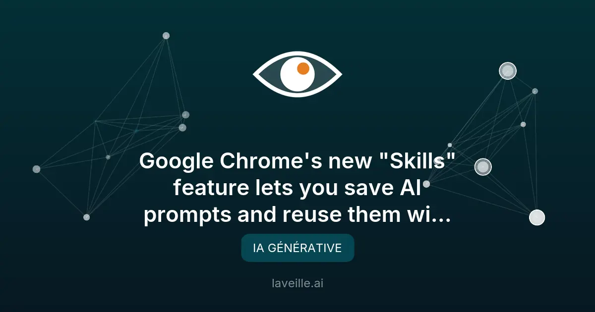 Nouvelle fonctionnalité Skills de Chrome pour l'IA