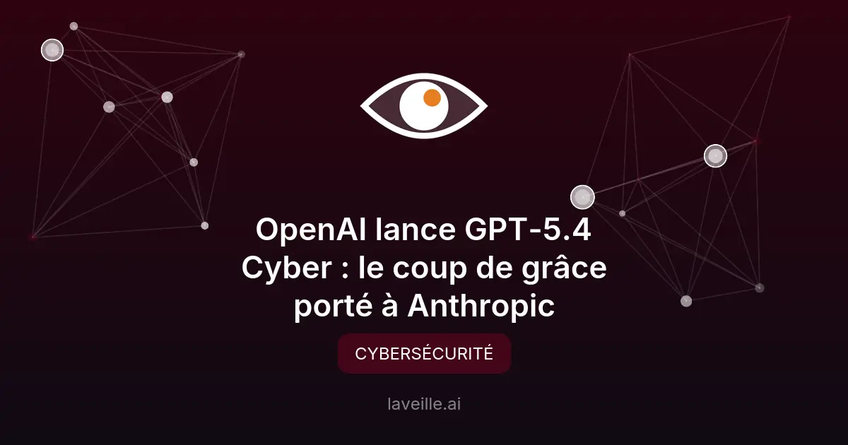 GPT-5.4 Cyber : l'IA d'OpenAI pour la cybersécurité