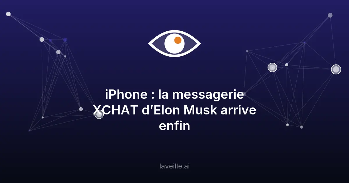 XChat : la nouvelle messagerie sécurisée de X arrive sur iPhone