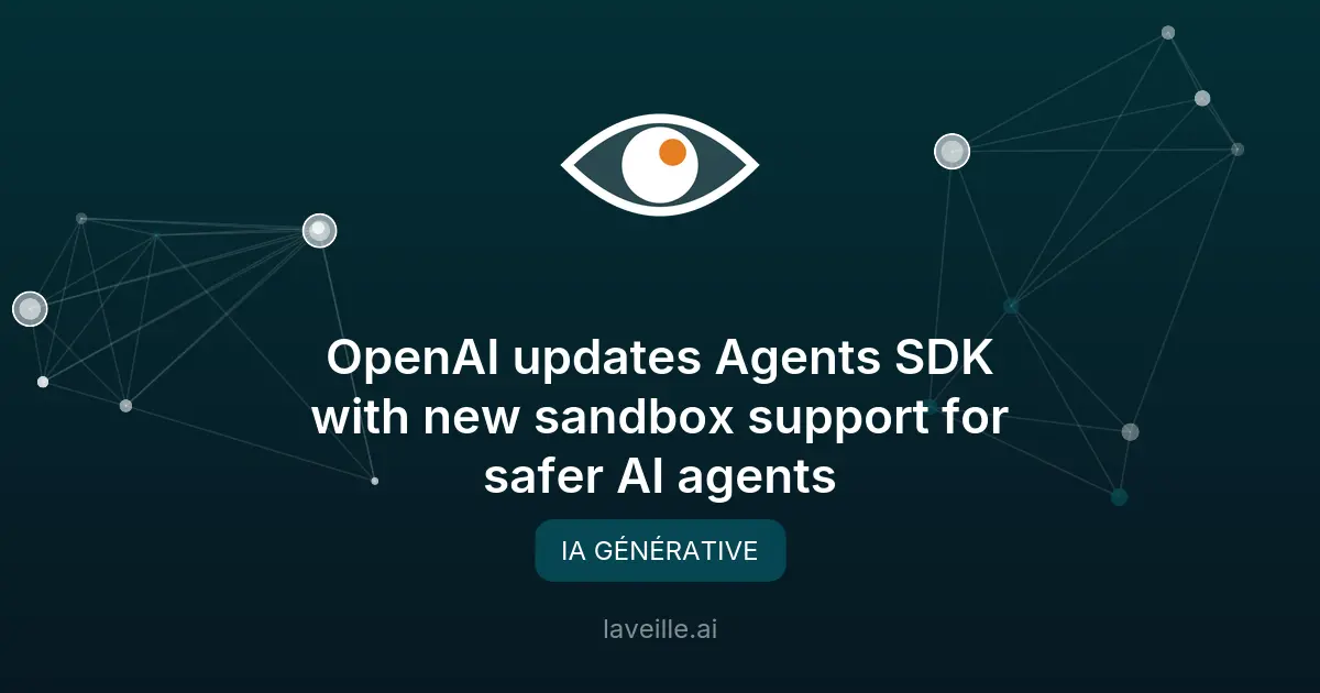 OpenAI améliore son SDK Agents avec des sandbox