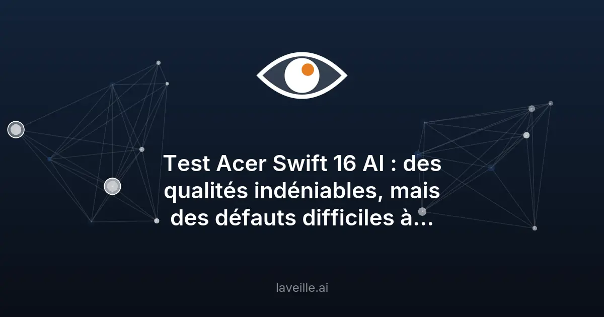 Acer Swift 16 AI : test et avis sur ce ultrabook performant