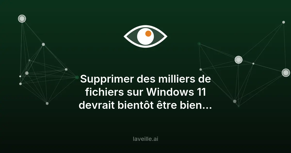 Windows 11 : suppression de fichiers 30% plus rapide