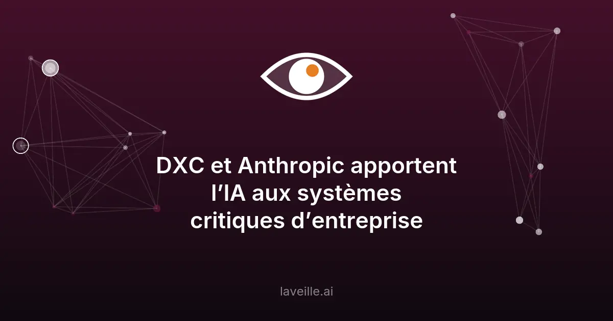 DXC et Anthropic déploient l'IA dans les systèmes critiques