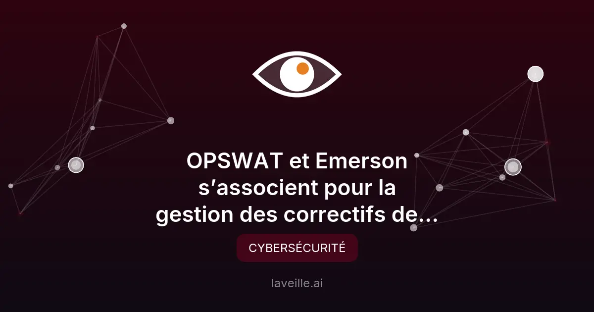 Partenariat OPSWAT-Emerson pour la cybersécurité OT