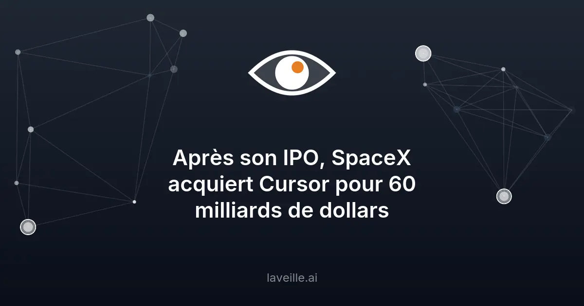 SpaceX acquiert Cursor pour 60 milliards de dollars