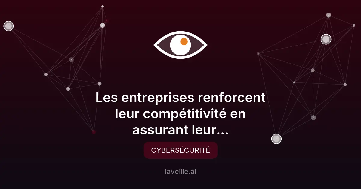 Cybersécurité : un atout compétitif pour les entreprises