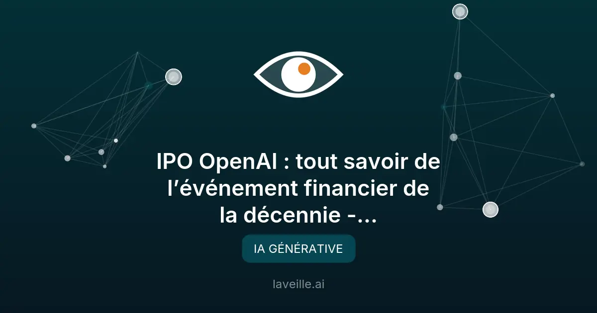 OpenAI en Bourse : tout savoir sur l'IPO historique