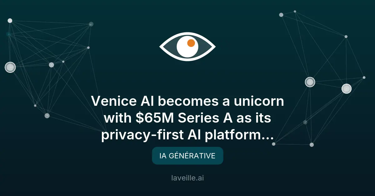 Venice AI devient licorne avec un financement de 65M$