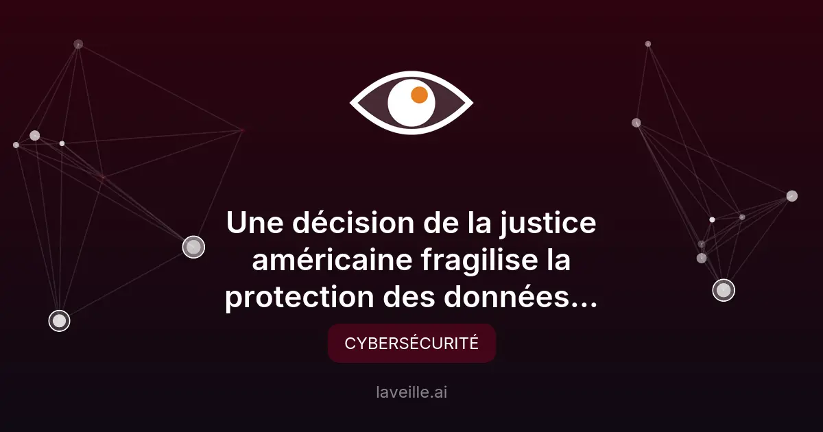 Fragilisation du Data Privacy Framework par la justice US