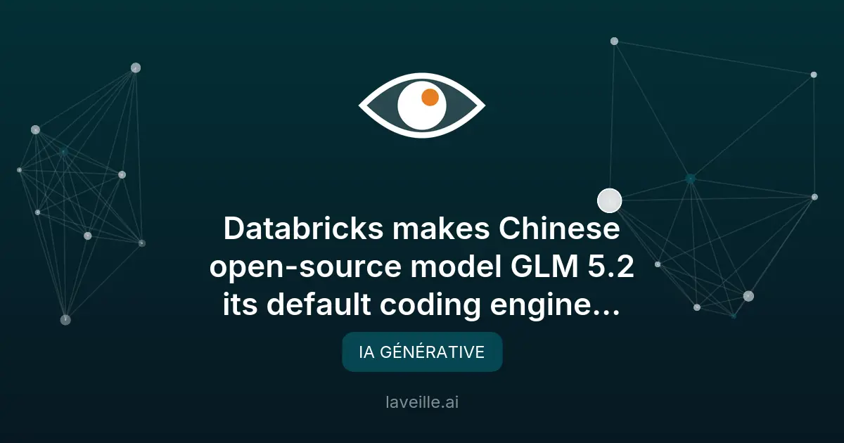 Databricks adopte GLM 5.2 pour réduire les coûts de codage