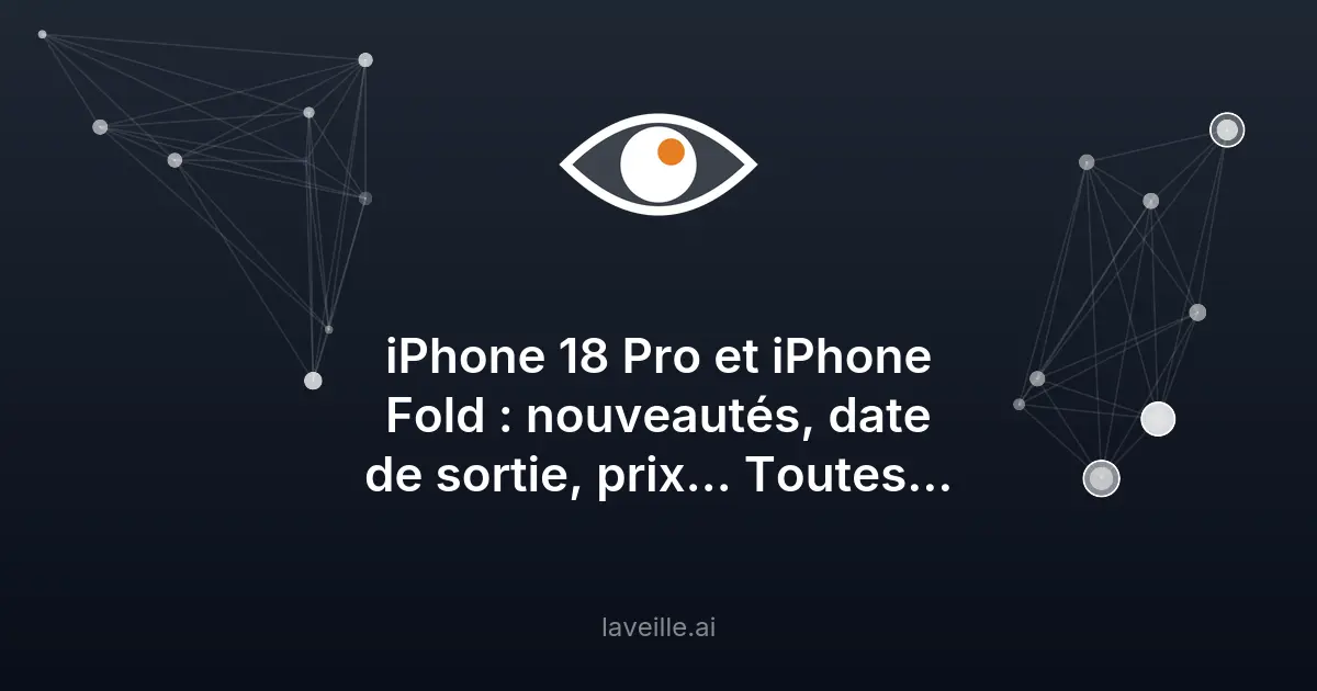 iPhone 18 Pro et iPhone Fold : innovations et date de sortie