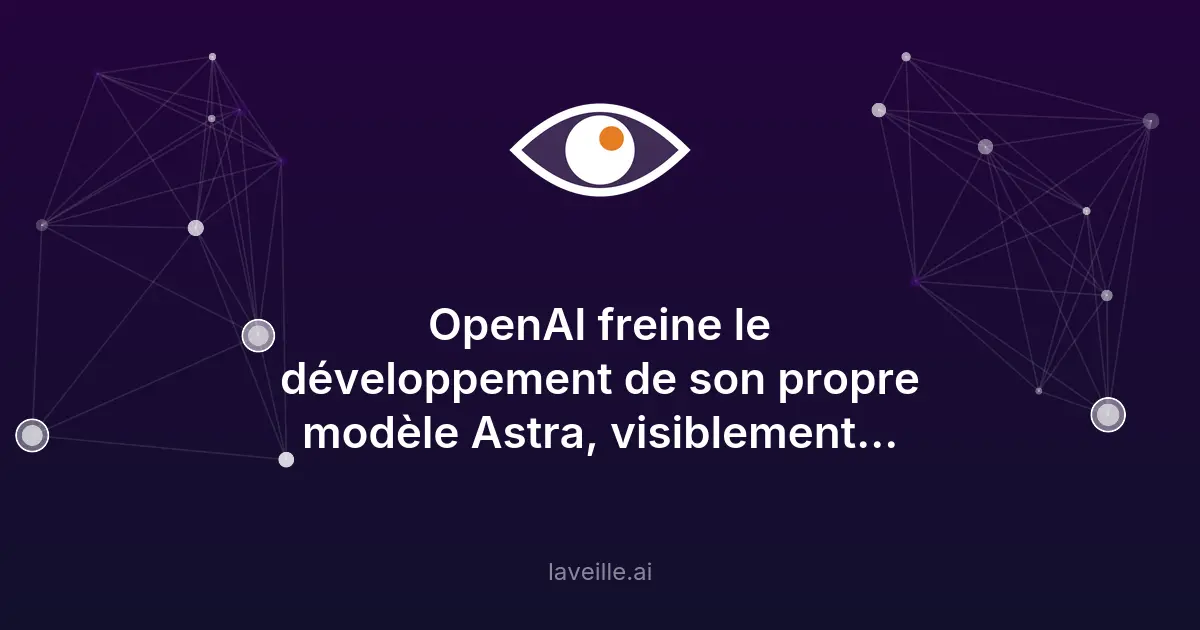 OpenAI suspend Astra, modèle IA trop risqué en cybersécurité