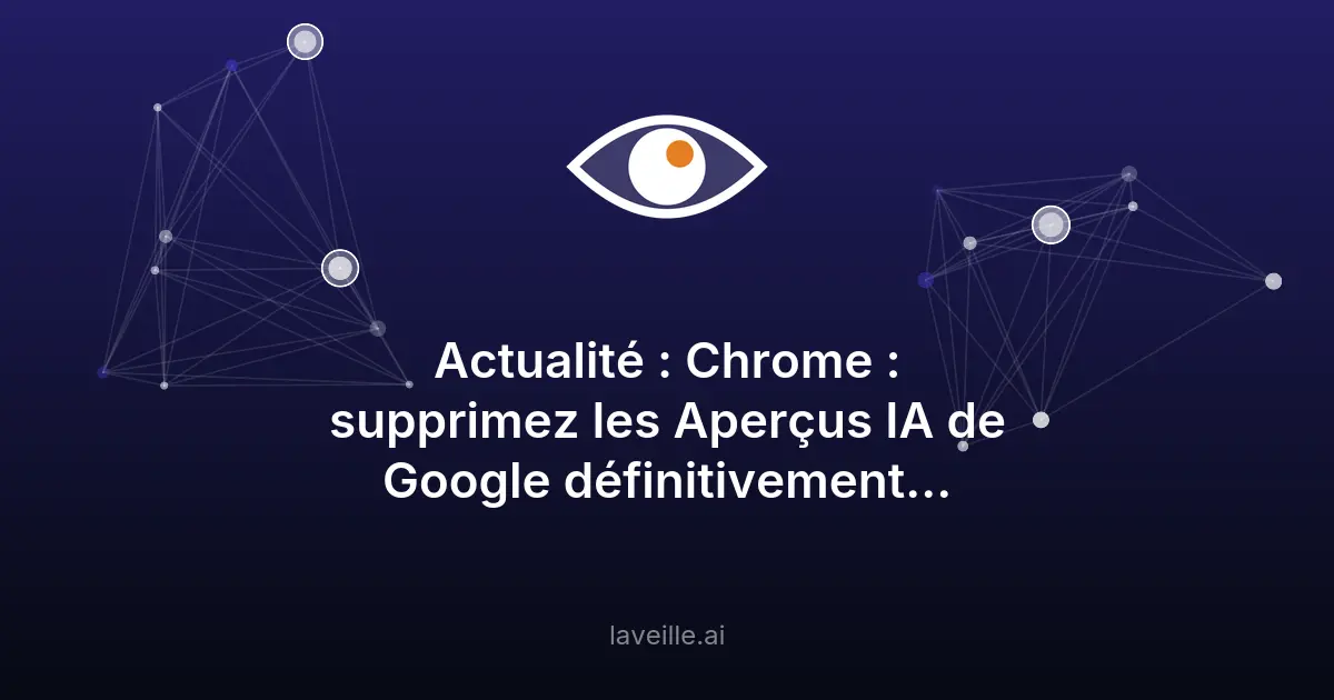 Supprimer les Aperçus IA de Google Chrome