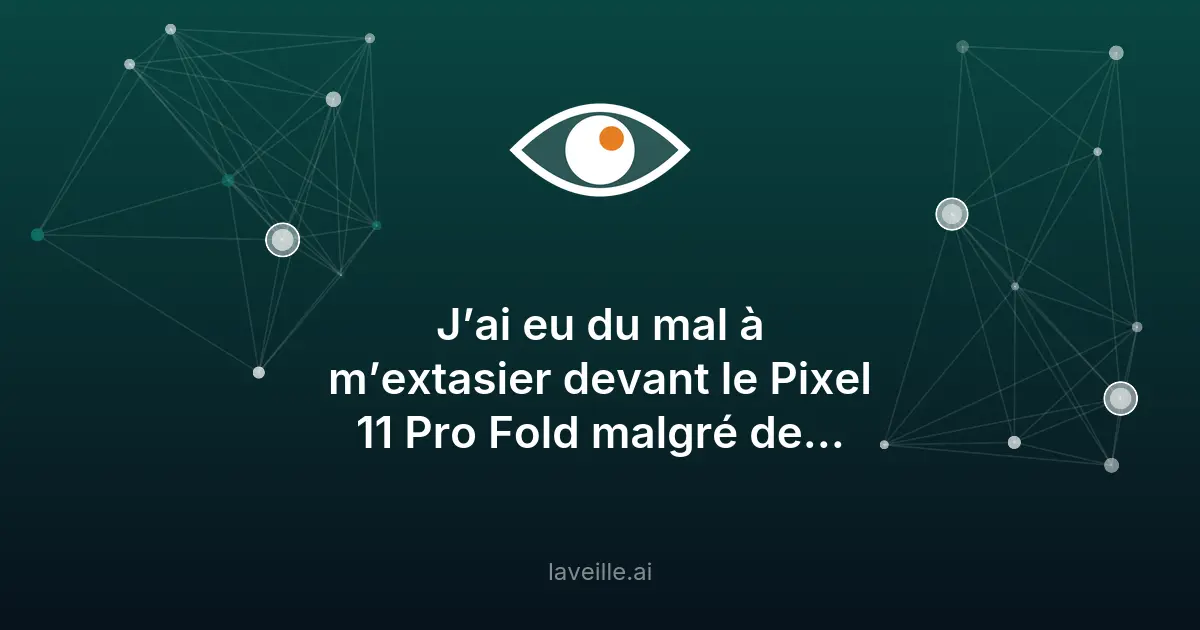 Google Pixel 11 Pro Fold : innovations techniques et design dépassé