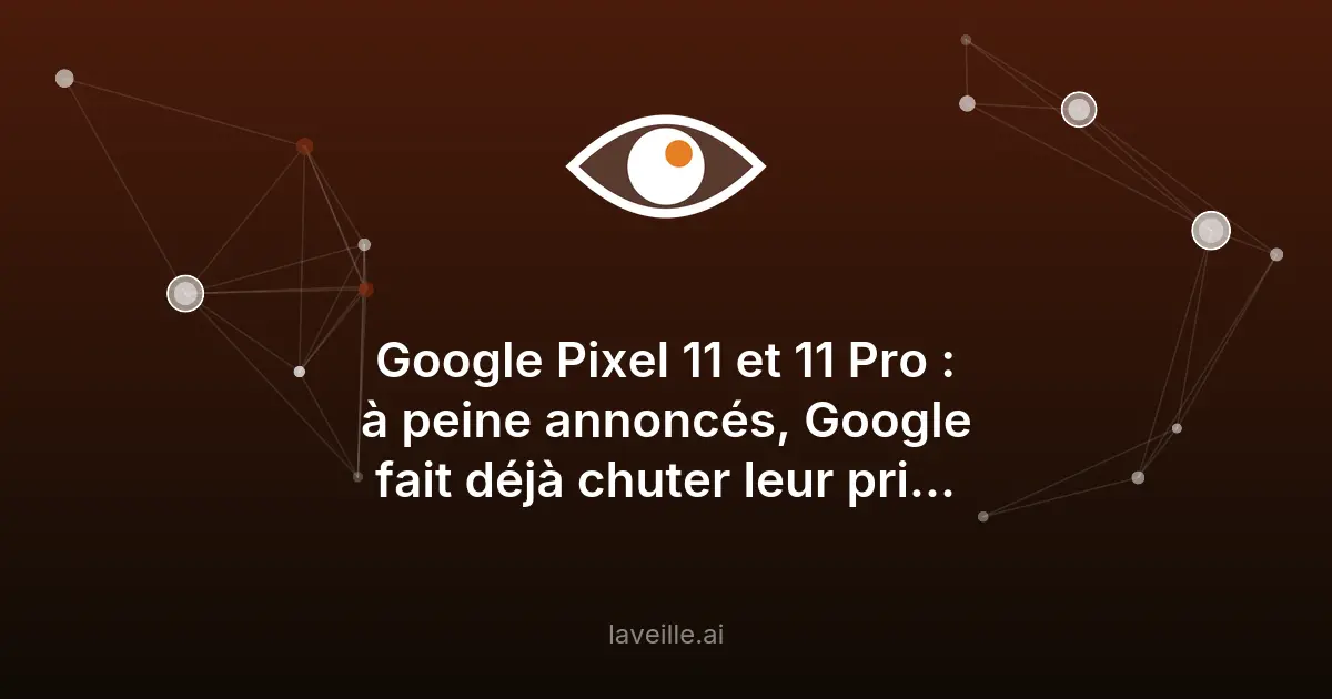 Google Pixel 11 et 11 Pro : nouveautés et offre de reprise