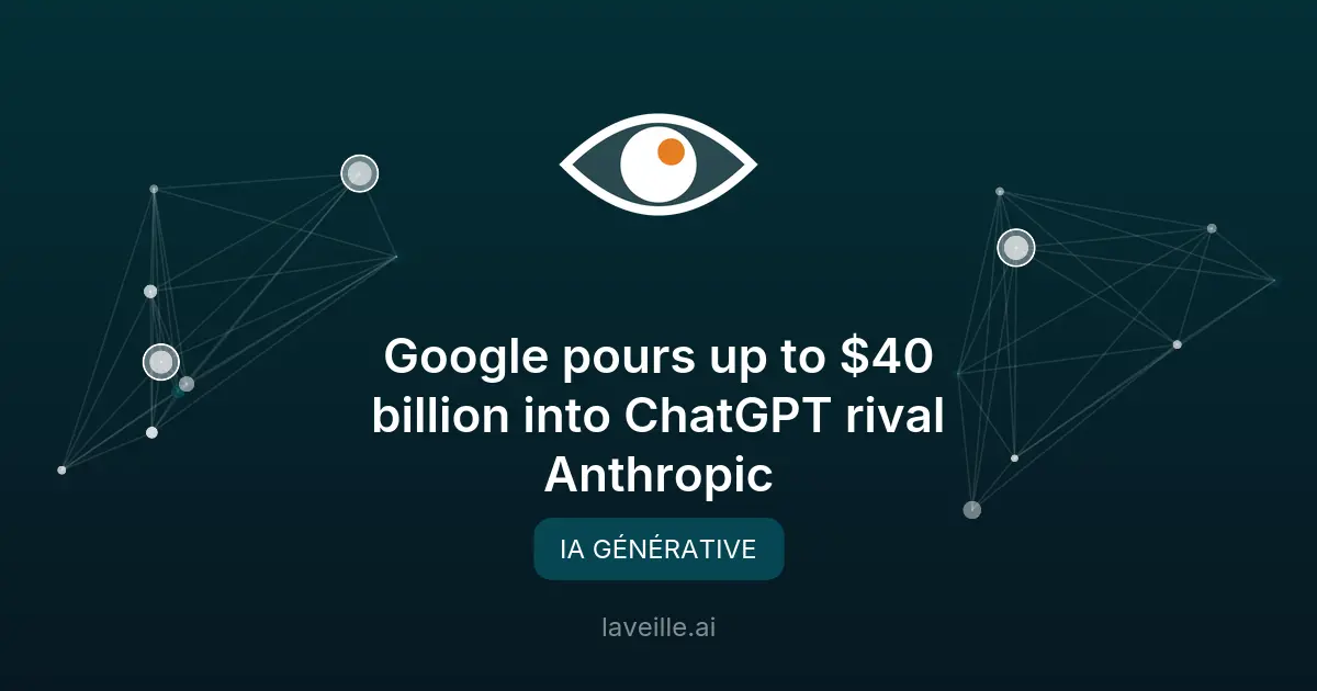Google investit 40 milliards dans Anthropic, rival de ChatGPT