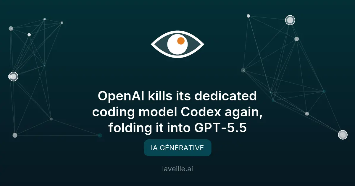 OpenAI fusionne Codex dans GPT-5.5 : ce qui change