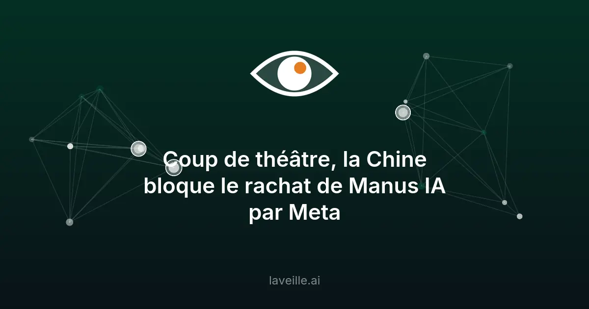 Chine bloque rachat Manus IA par Meta