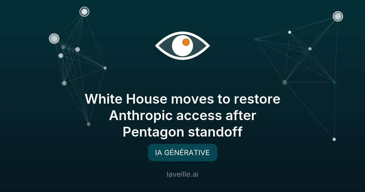 La Maison Blanche rétablit l'accès à Anthropic après un conflit