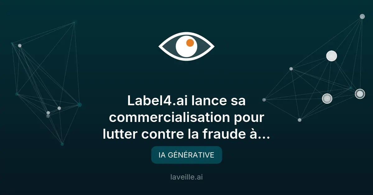 Label4.ai lutte contre la fraude à l'IA avec une solution innovante