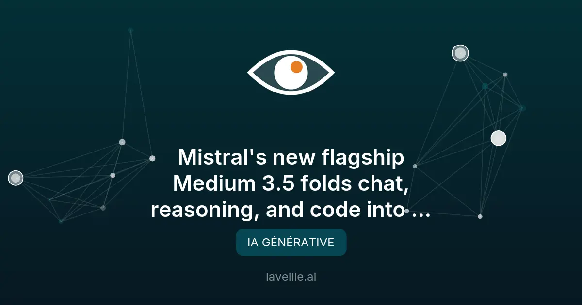 Mistral Medium 3.5 : un modèle unifié pour chat et code