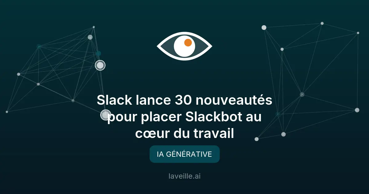 Slackbot évolue avec 30 nouveautés IA pour les entreprises