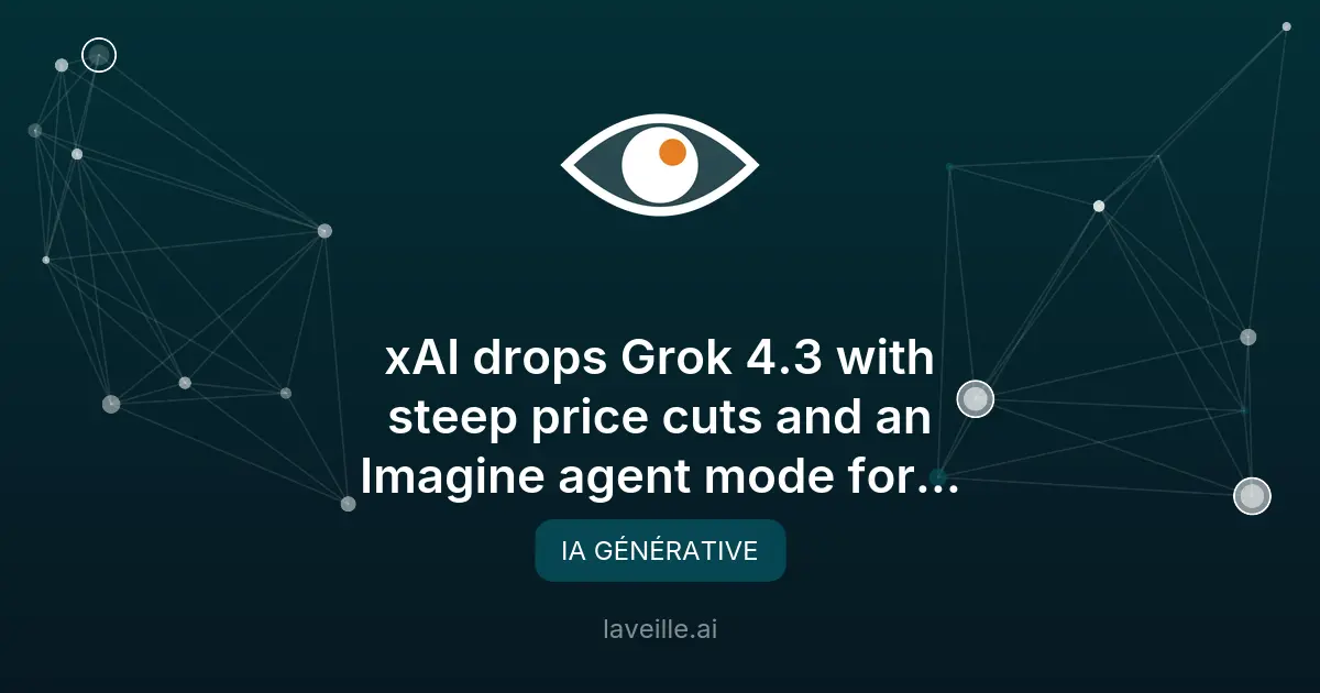 Grok 4.3 : xAI réduit les coûts et lance un mode Agent