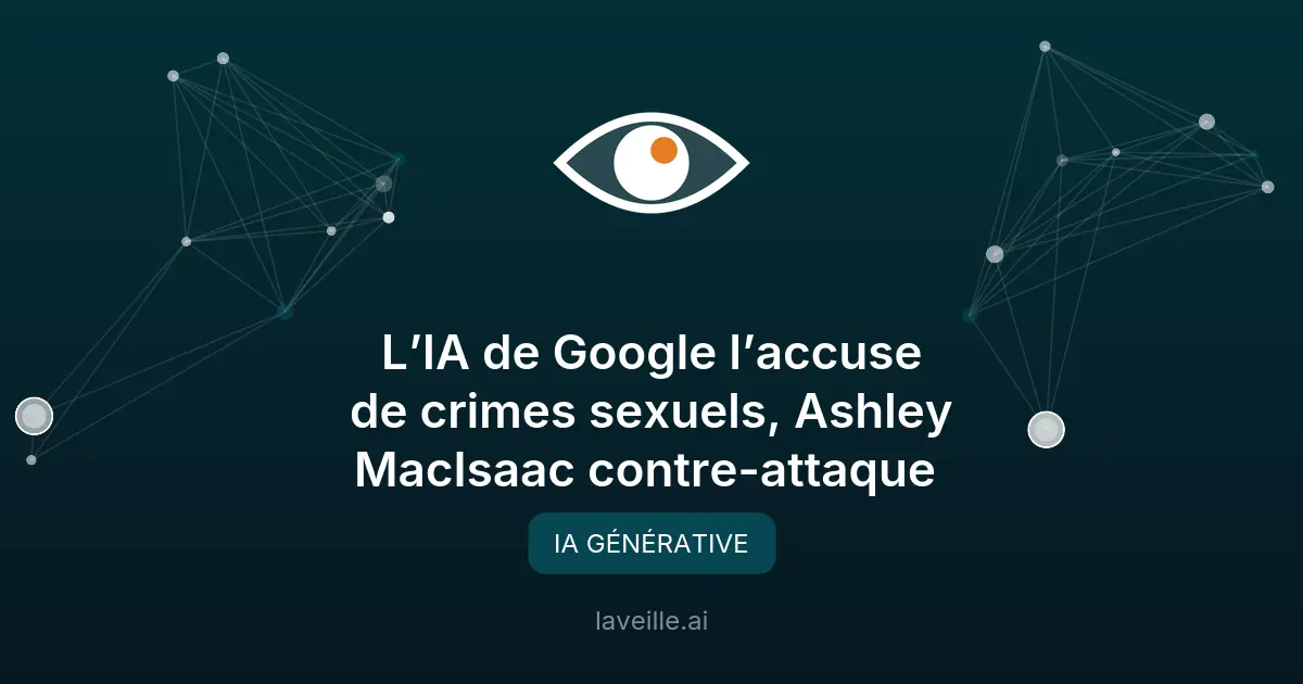 Google accusé de diffamation par son IA : l'affaire MacIsaac