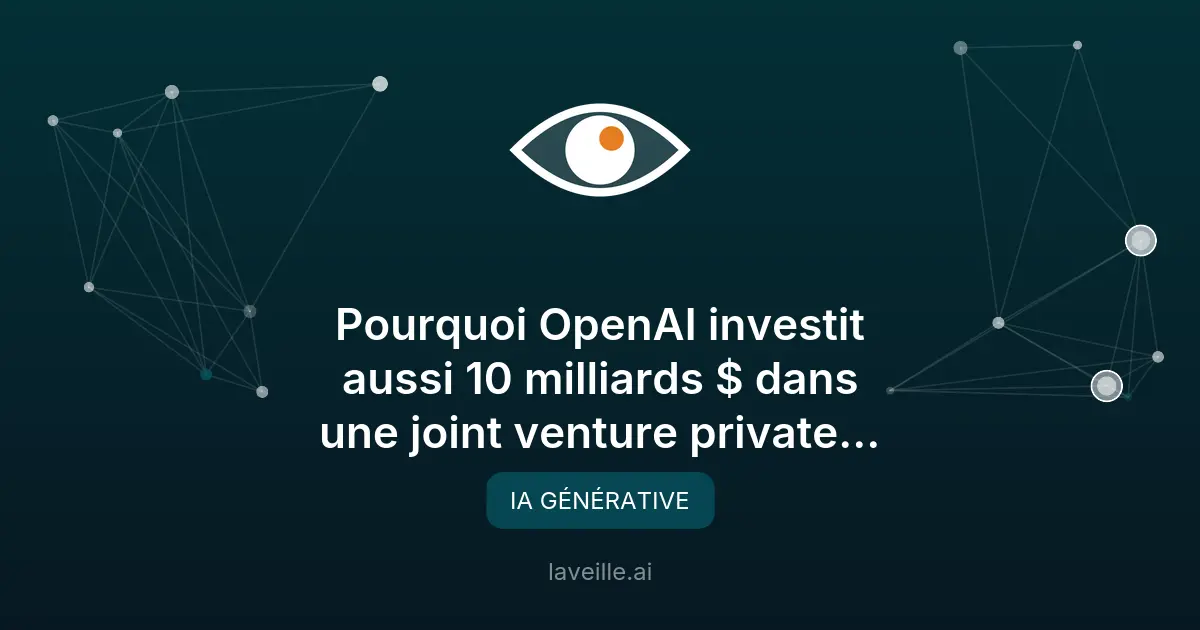 OpenAI lance une joint venture de 10 milliards $ pour l'IA
