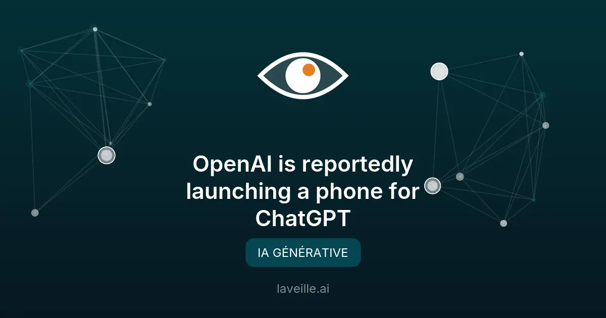 OpenAI lance un smartphone optimisé pour ChatGPT en 2027
