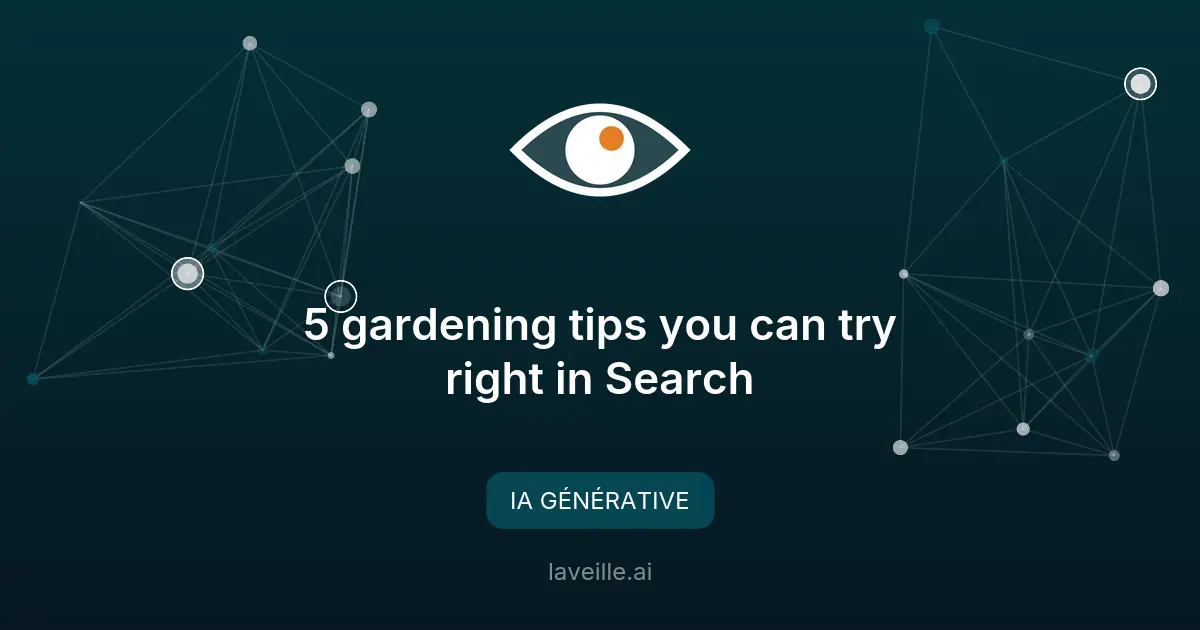 Google Search révolutionne le jardinage avec l'IA générative