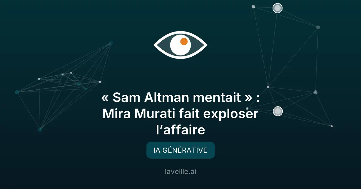 Mira Murati accuse Sam Altman de mensonges chez OpenAI