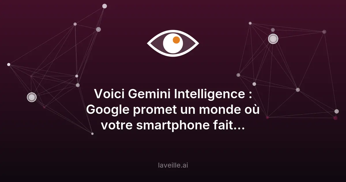 Gemini Intelligence : Google révolutionne les smartphones Android